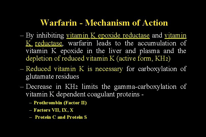 Warfarin - Mechanism of Action – By inhibiting vitamin K epoxide reductase and vitamin