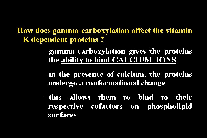 How does gamma-carboxylation affect the vitamin K dependent proteins ? –gamma-carboxylation gives the proteins