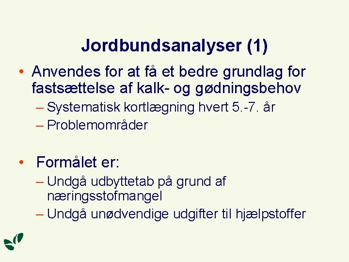 Jordbundsanalyser (1) • Anvendes for at få et bedre grundlag for fastsættelse af kalk-