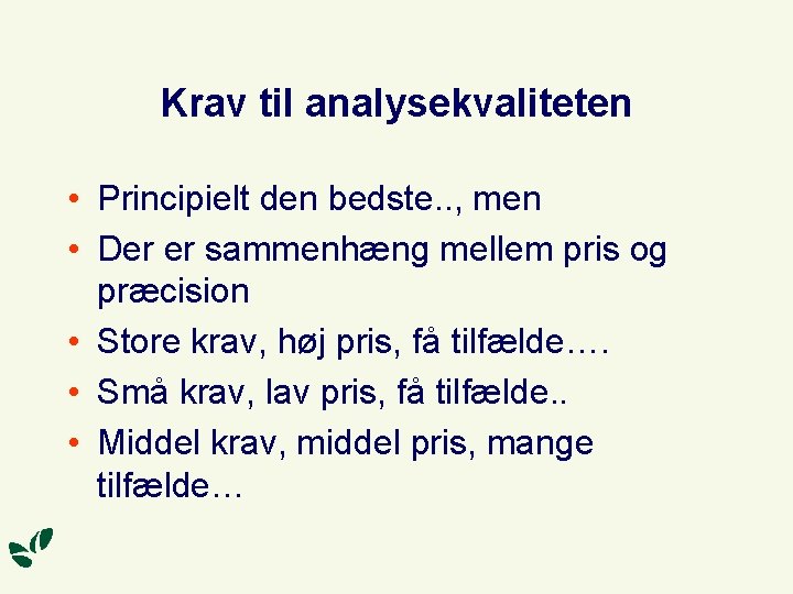 Krav til analysekvaliteten • Principielt den bedste. . , men • Der er sammenhæng
