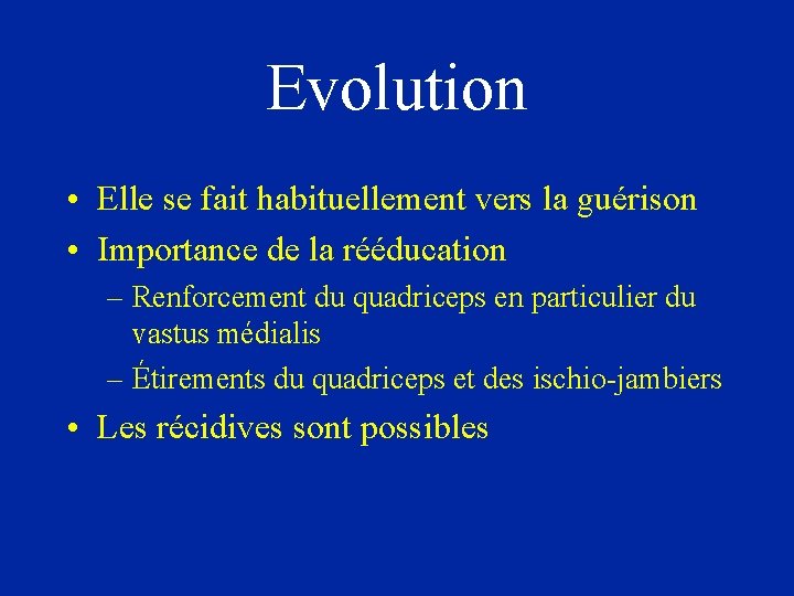 Evolution • Elle se fait habituellement vers la guérison • Importance de la rééducation