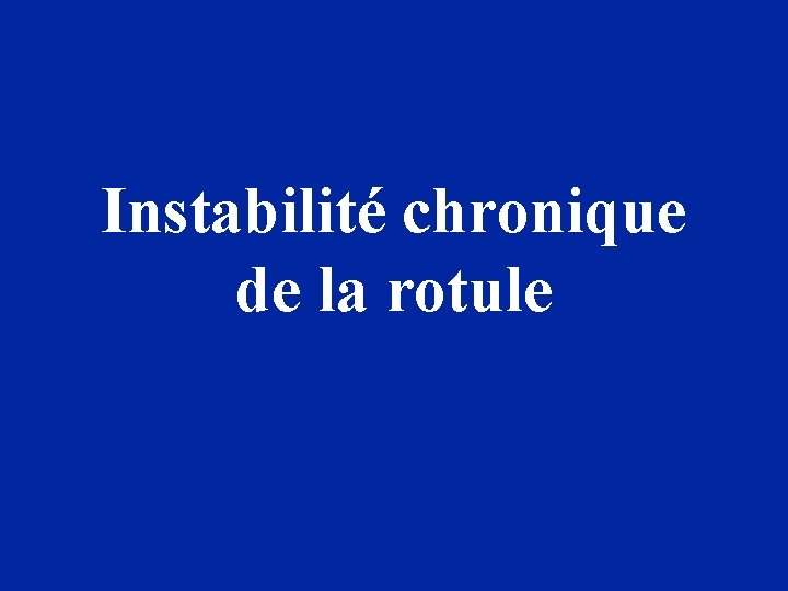 Instabilité chronique de la rotule 