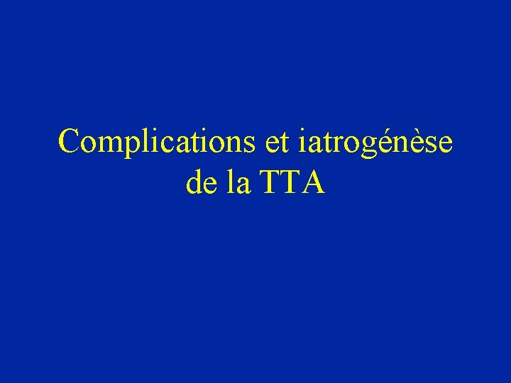 Complications et iatrogénèse de la TTA 