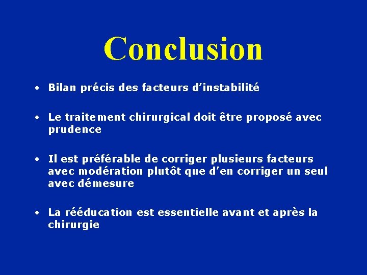 Conclusion • Bilan précis des facteurs d’instabilité • Le traitement chirurgical doit être proposé