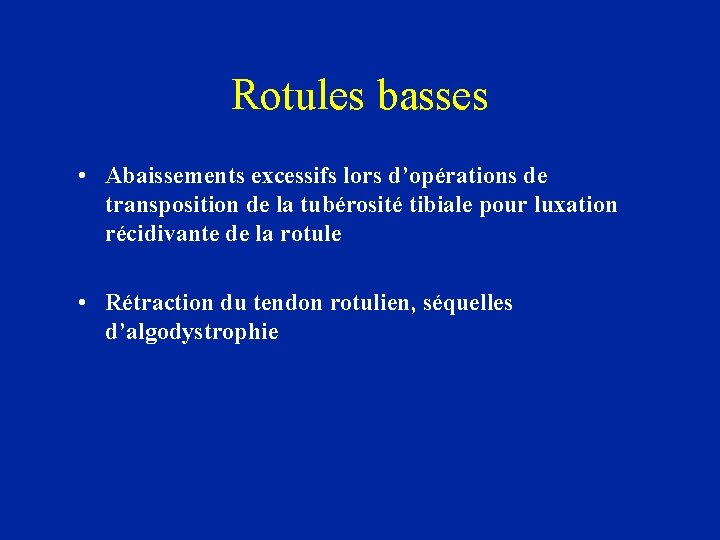 Rotules basses • Abaissements excessifs lors d’opérations de transposition de la tubérosité tibiale pour