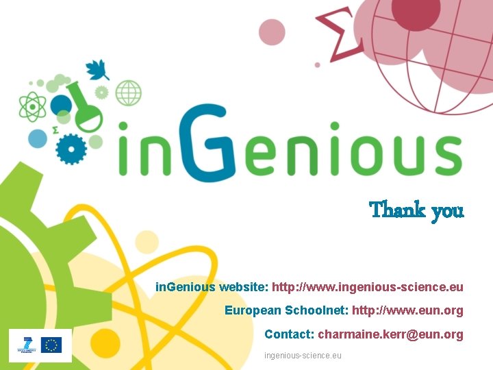 Thank you in. Genious website: http: //www. ingenious-science. eu European Schoolnet: http: //www. eun.