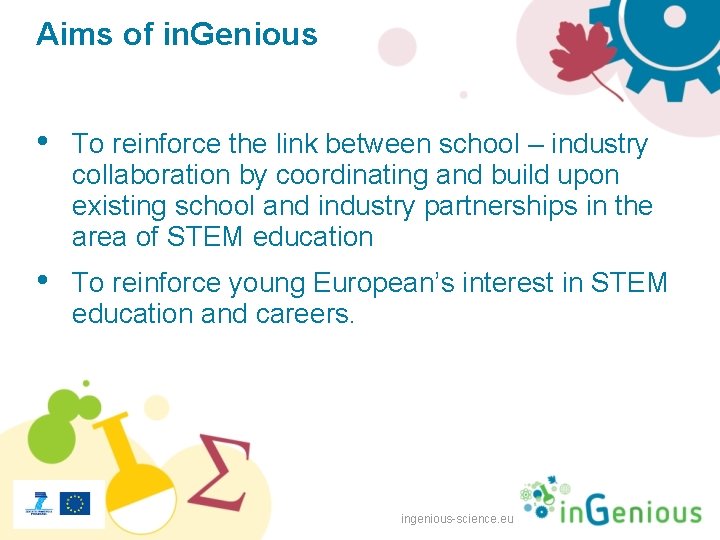 Aims of in. Genious • To reinforce the link between school – industry collaboration