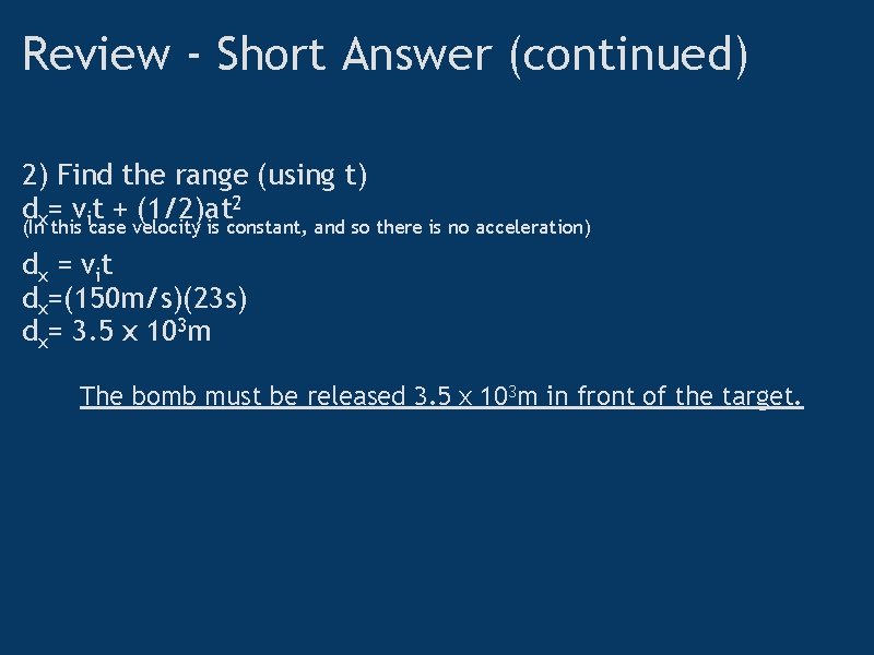 Review - Short Answer (continued) 2) Find the range (using t) dx= vit +