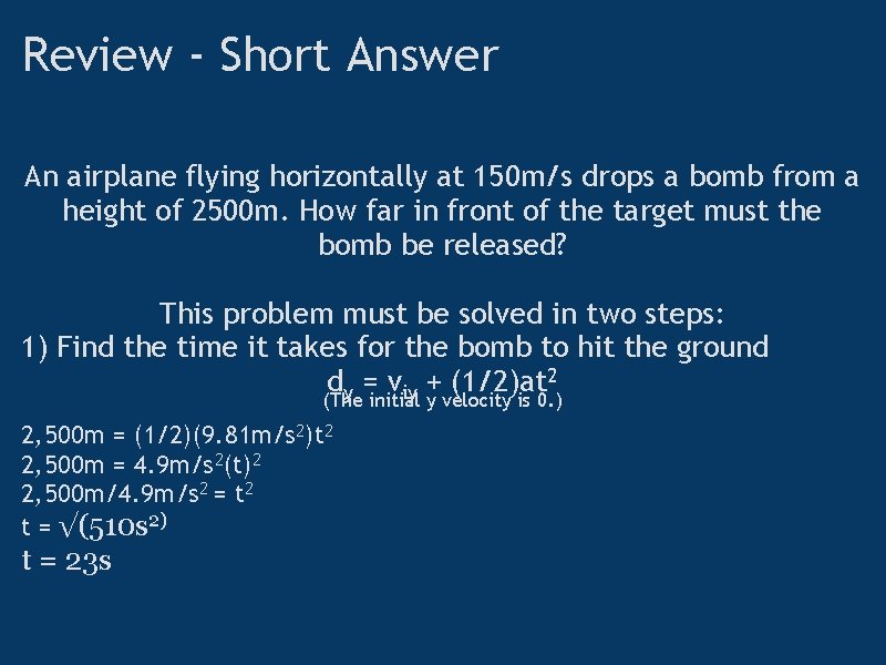 Review - Short Answer An airplane flying horizontally at 150 m/s drops a bomb