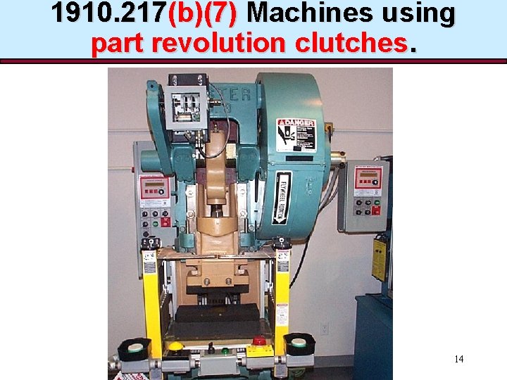 1910. 217(b)(7) Machines using part revolution clutches. 14 