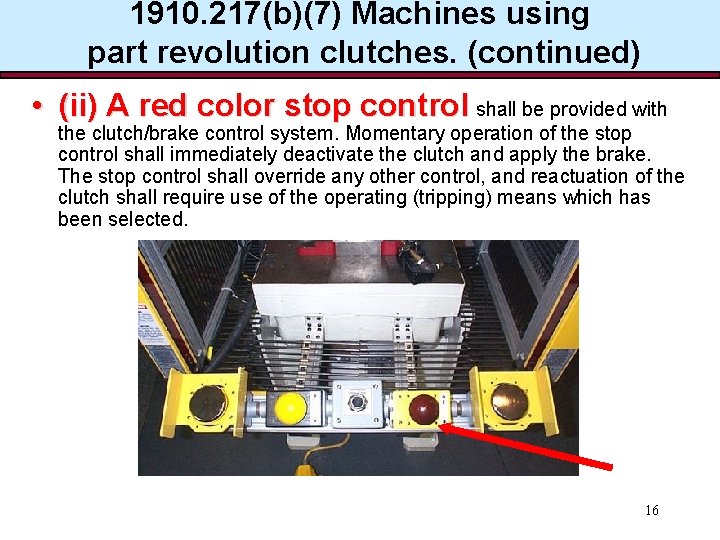 1910. 217(b)(7) Machines using part revolution clutches. (continued) • (ii) A red color stop