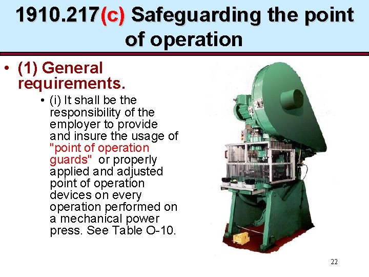 1910. 217(c) Safeguarding the point of operation • (1) General requirements. • (i) It