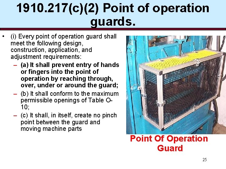 1910. 217(c)(2) Point of operation guards. • (i) Every point of operation guard shall