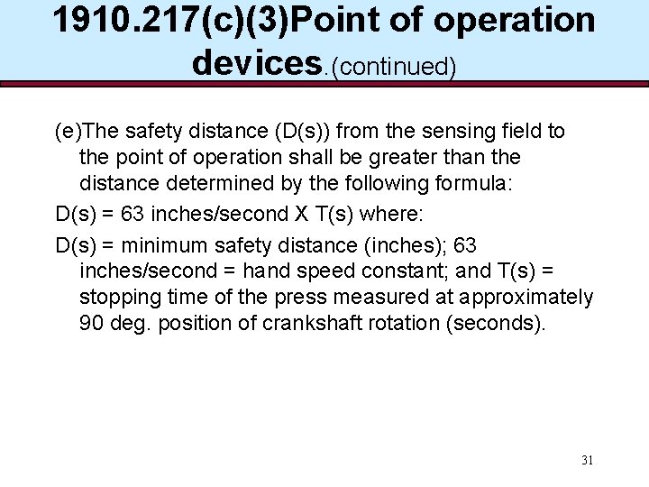 1910. 217(c)(3)Point of operation devices. (continued) (e)The safety distance (D(s)) from the sensing field