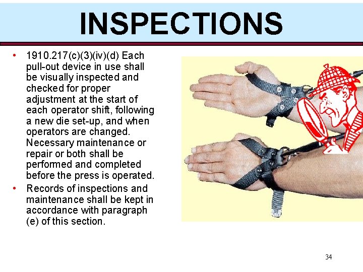 INSPECTIONS • 1910. 217(c)(3)(iv)(d) Each pull-out device in use shall be visually inspected and