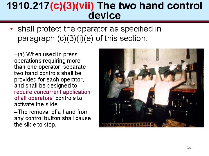 1910. 217(c)(3)(vii) The two hand control device • shall protect the operator as specified