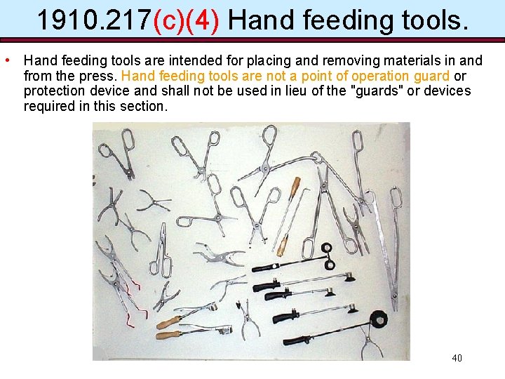 1910. 217(c)(4) Hand feeding tools. • Hand feeding tools are intended for placing and