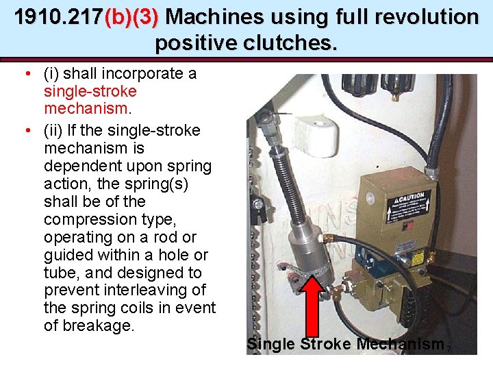 1910. 217(b)(3) Machines using full revolution positive clutches. • (i) shall incorporate a single-stroke