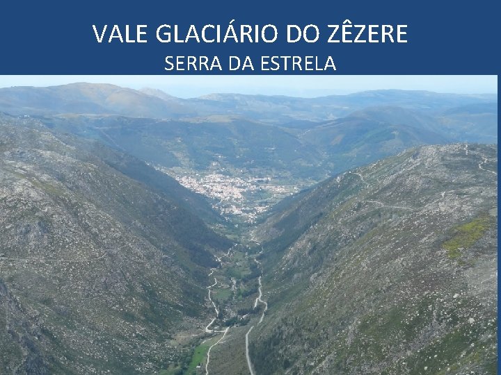 VALE GLACIÁRIO DO ZÊZERE SERRA DA ESTRELA 