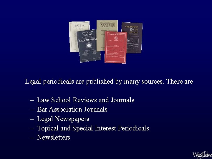 Legal periodicals are published by many sources. There are – – – Law School