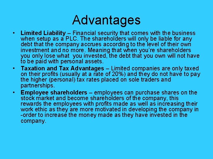 Advantages • Limited Liability – Financial security that comes with the business when setup