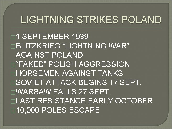 LIGHTNING STRIKES POLAND � 1 SEPTEMBER 1939 �BLITZKRIEG “LIGHTNING WAR” AGAINST POLAND �“FAKED” POLISH