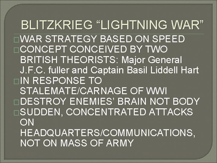 BLITZKRIEG “LIGHTNING WAR” �WAR STRATEGY BASED ON SPEED �CONCEPT CONCEIVED BY TWO BRITISH THEORISTS:
