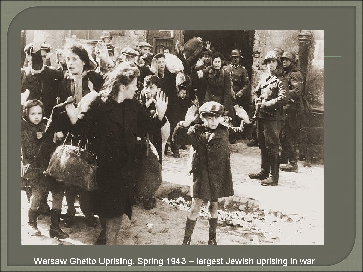 Warsaw Ghetto Uprising, Spring 1943 – largest Jewish uprising in war 