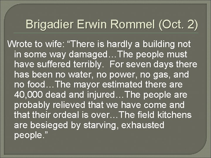 Brigadier Erwin Rommel (Oct. 2) Wrote to wife: “There is hardly a building not