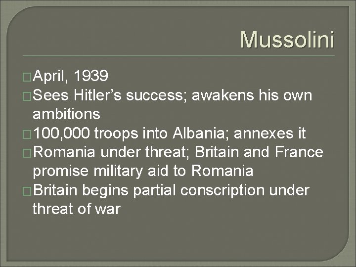 Mussolini �April, 1939 �Sees Hitler’s success; awakens his own ambitions � 100, 000 troops