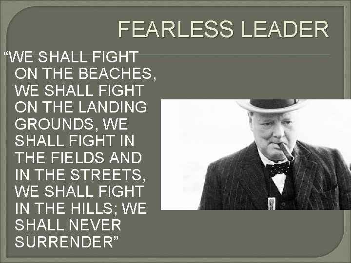 FEARLESS LEADER “WE SHALL FIGHT ON THE BEACHES, WE SHALL FIGHT ON THE LANDING
