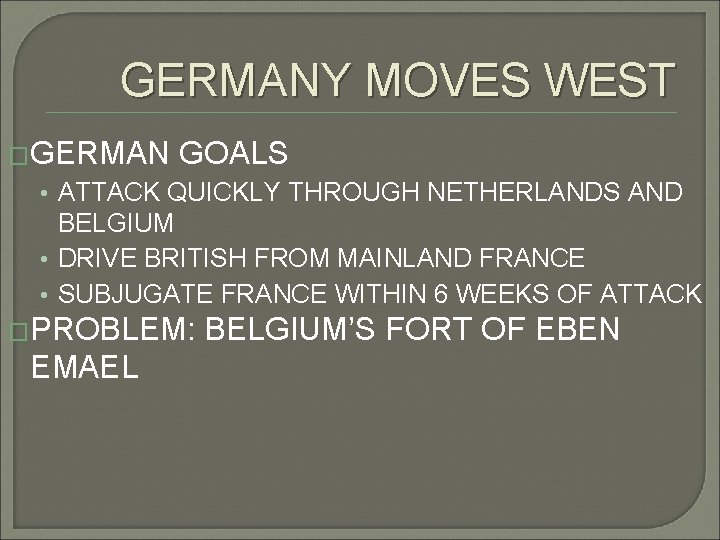 GERMANY MOVES WEST �GERMAN GOALS • ATTACK QUICKLY THROUGH NETHERLANDS AND BELGIUM • DRIVE