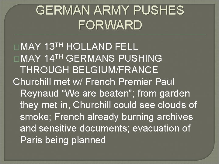 GERMAN ARMY PUSHES FORWARD �MAY 13 TH HOLLAND FELL �MAY 14 TH GERMANS PUSHING