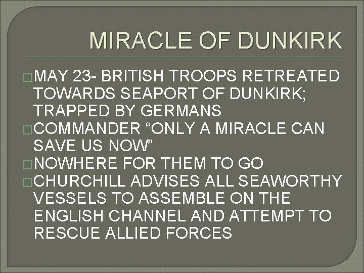 MIRACLE OF DUNKIRK �MAY 23 - BRITISH TROOPS RETREATED TOWARDS SEAPORT OF DUNKIRK; TRAPPED