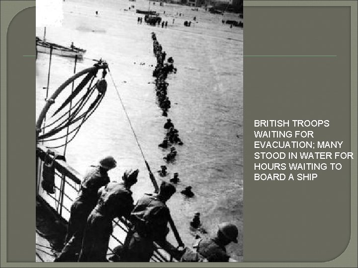 BRITISH TROOPS WAITING FOR EVACUATION; MANY STOOD IN WATER FOR HOURS WAITING TO BOARD