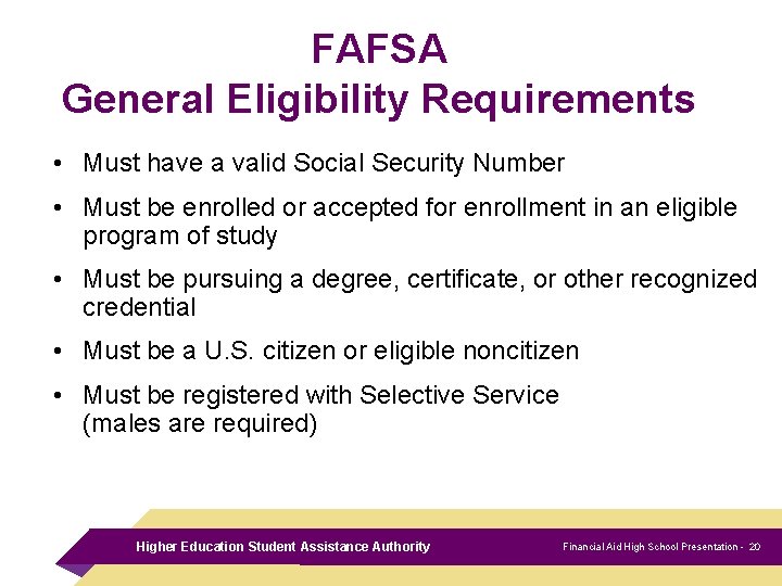 FAFSA General Eligibility Requirements • Must have a valid Social Security Number • Must