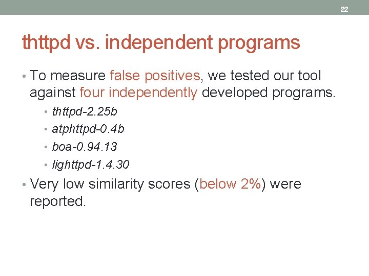22 thttpd vs. independent programs • To measure false positives, we tested our tool