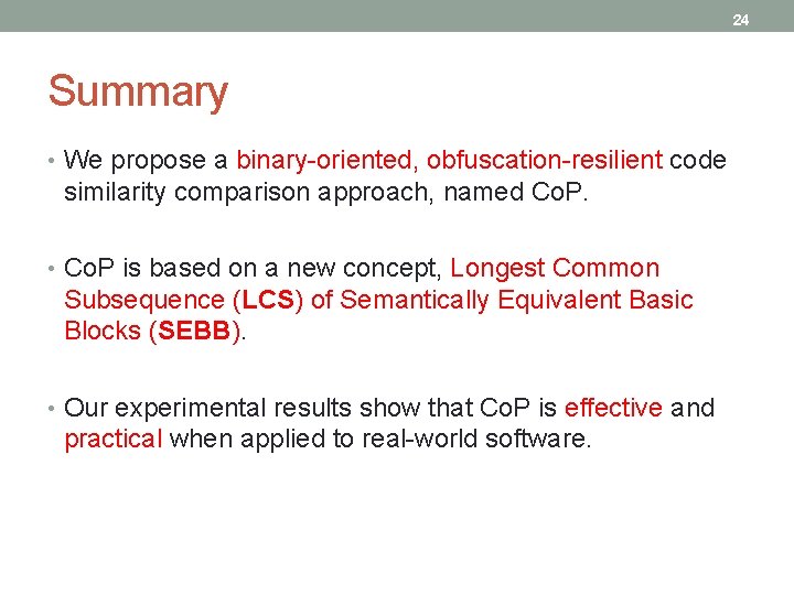 24 Summary • We propose a binary-oriented, obfuscation-resilient code similarity comparison approach, named Co.