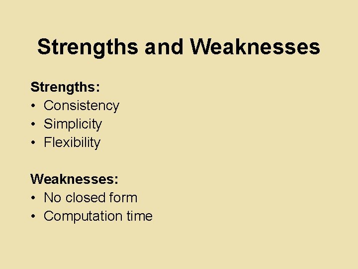 Strengths and Weaknesses Strengths: • Consistency • Simplicity • Flexibility Weaknesses: • No closed