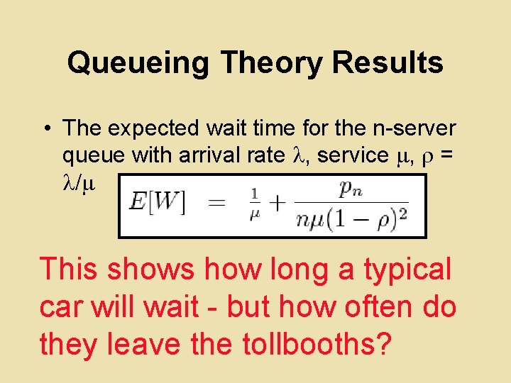 Queueing Theory Results • The expected wait time for the n-server queue with arrival