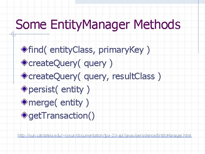 Some Entity. Manager Methods find( entity. Class, primary. Key ) create. Query( query, result.