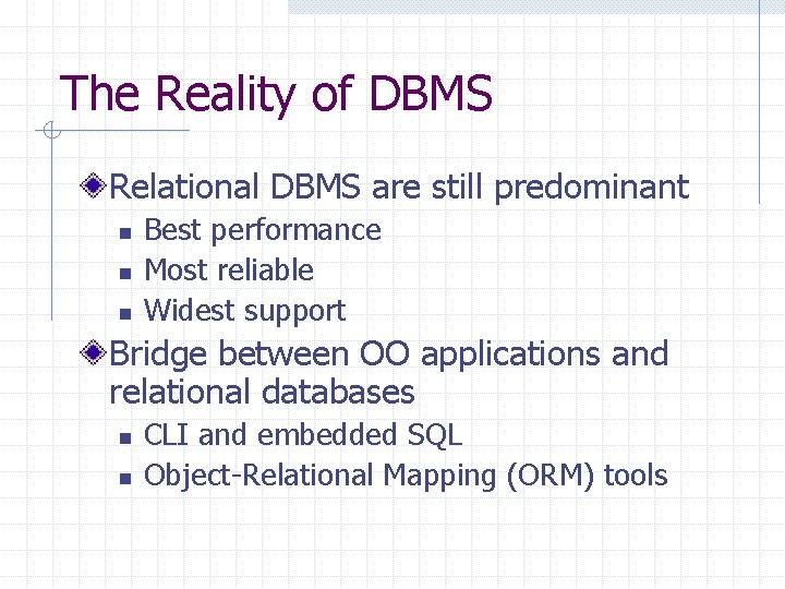 The Reality of DBMS Relational DBMS are still predominant n n n Best performance