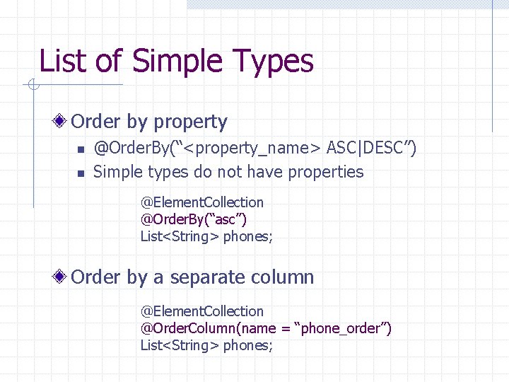 List of Simple Types Order by property n n @Order. By(“<property_name> ASC|DESC”) Simple types