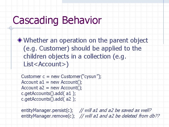 Cascading Behavior Whether an operation on the parent object (e. g. Customer) should be