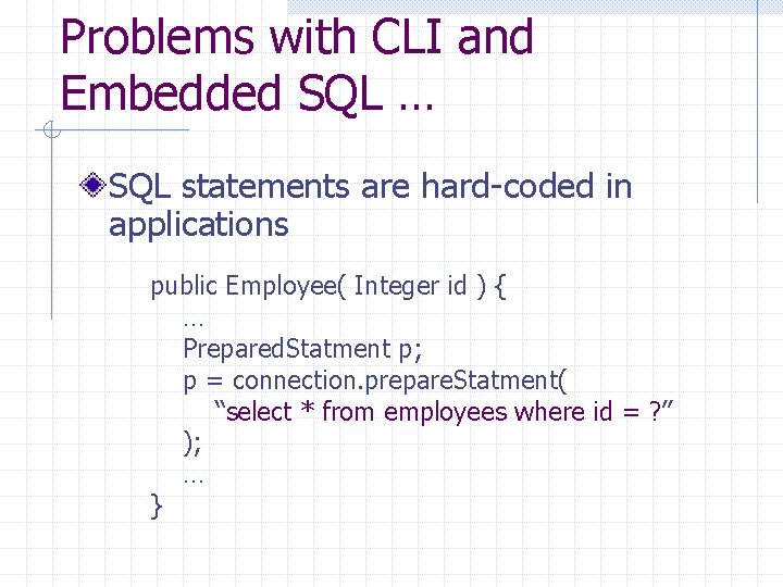 Problems with CLI and Embedded SQL … SQL statements are hard-coded in applications public