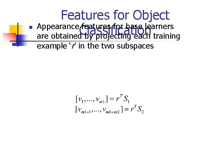 n Features for Object Appearance features for base learners Classification are obtained by projecting