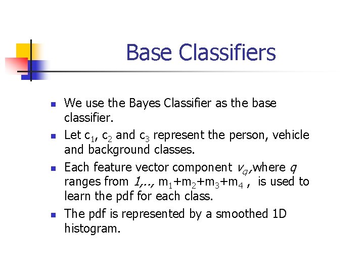 Base Classifiers n n We use the Bayes Classifier as the base classifier. Let