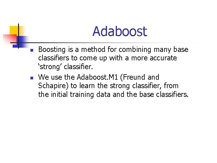 Adaboost n n Boosting is a method for combining many base classifiers to come