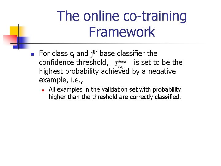 The online co-training Framework n For class ci and jth base classifier the confidence
