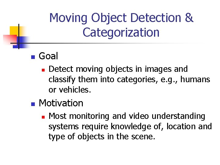 Moving Object Detection & Categorization n Goal n n Detect moving objects in images